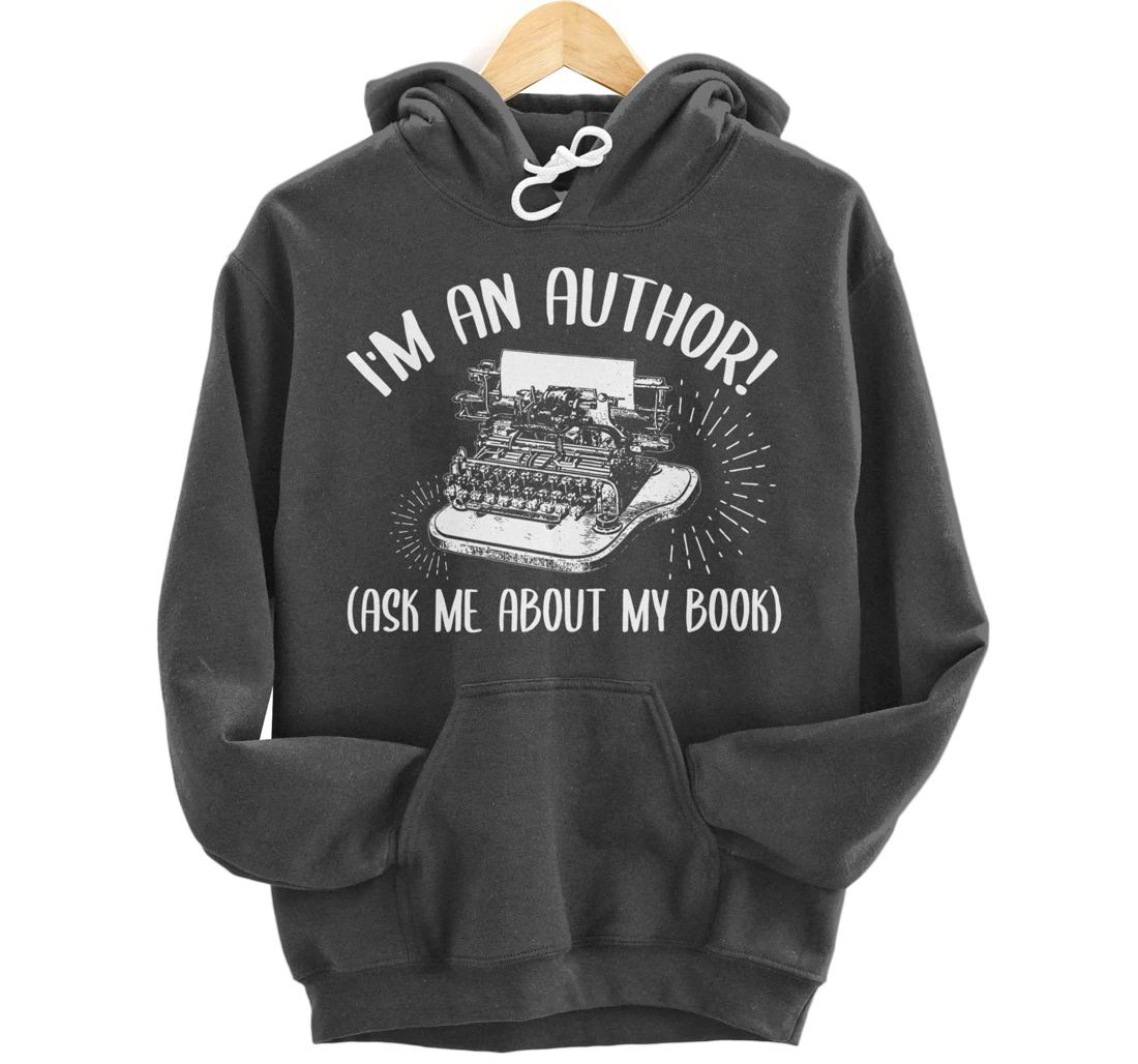 Funny I'm An Author Ask Me About My Book Publish Writer Gift Pullover Hoodie