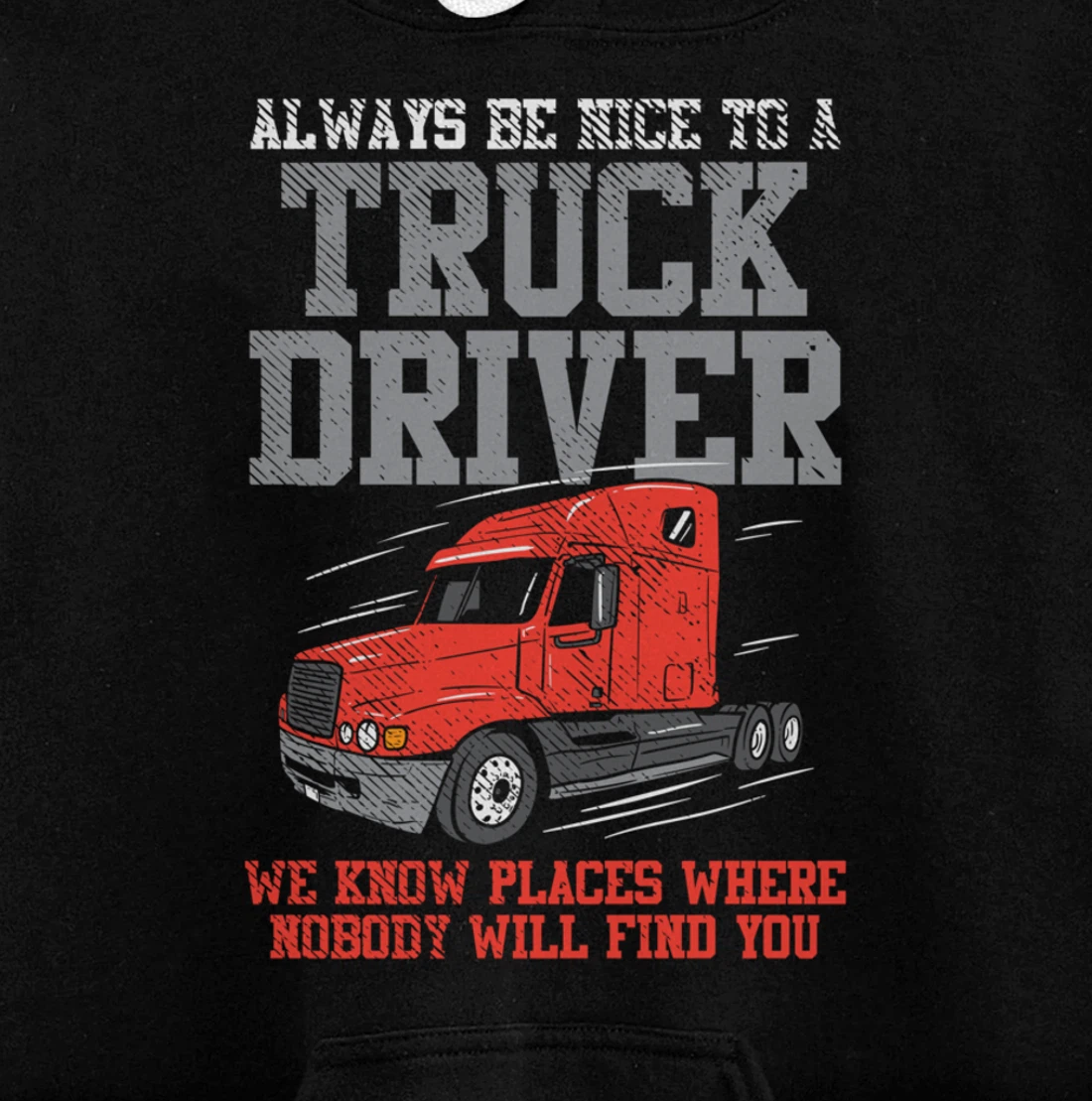 Be Nice To A Truck Driver, Funny Trucker Serial Killer Pullover Hoodie