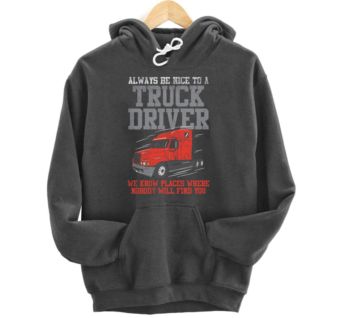 Be Nice To A Truck Driver, Funny Trucker Serial Killer Pullover Hoodie