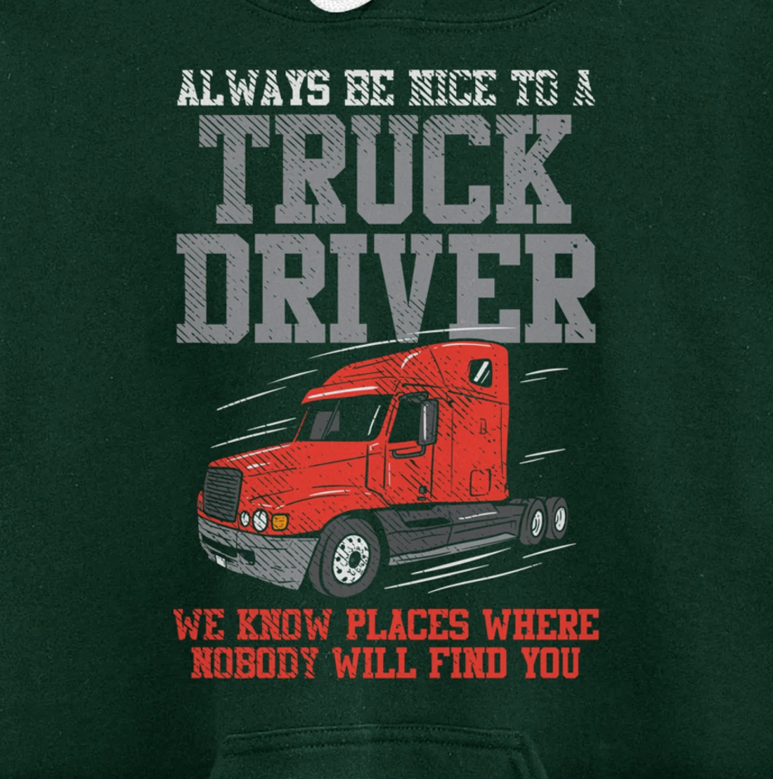 Be Nice To A Truck Driver, Funny Trucker Serial Killer Pullover Hoodie