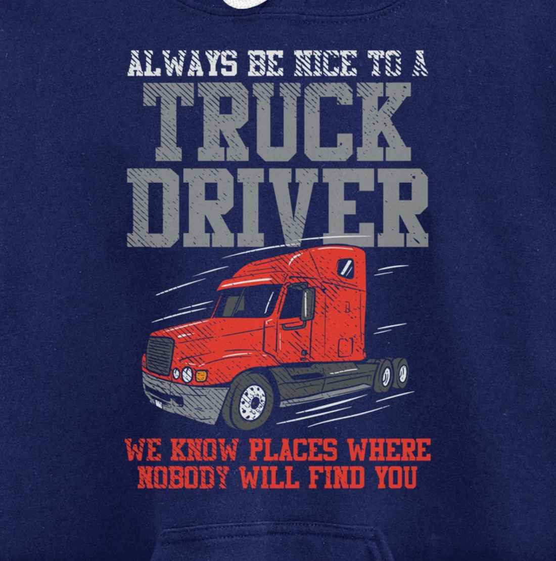 Be Nice To A Truck Driver, Funny Trucker Serial Killer Pullover Hoodie