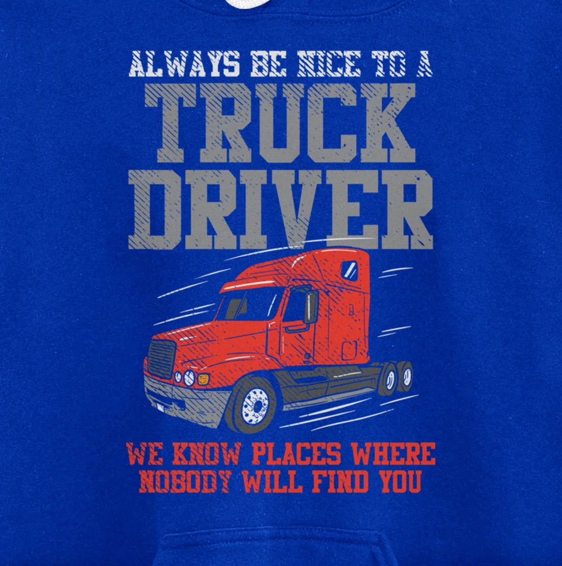 Be Nice To A Truck Driver, Funny Trucker Serial Killer Pullover Hoodie