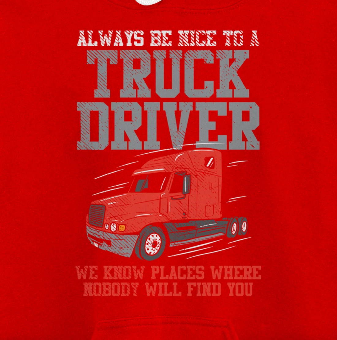 Be Nice To A Truck Driver, Funny Trucker Serial Killer Pullover Hoodie