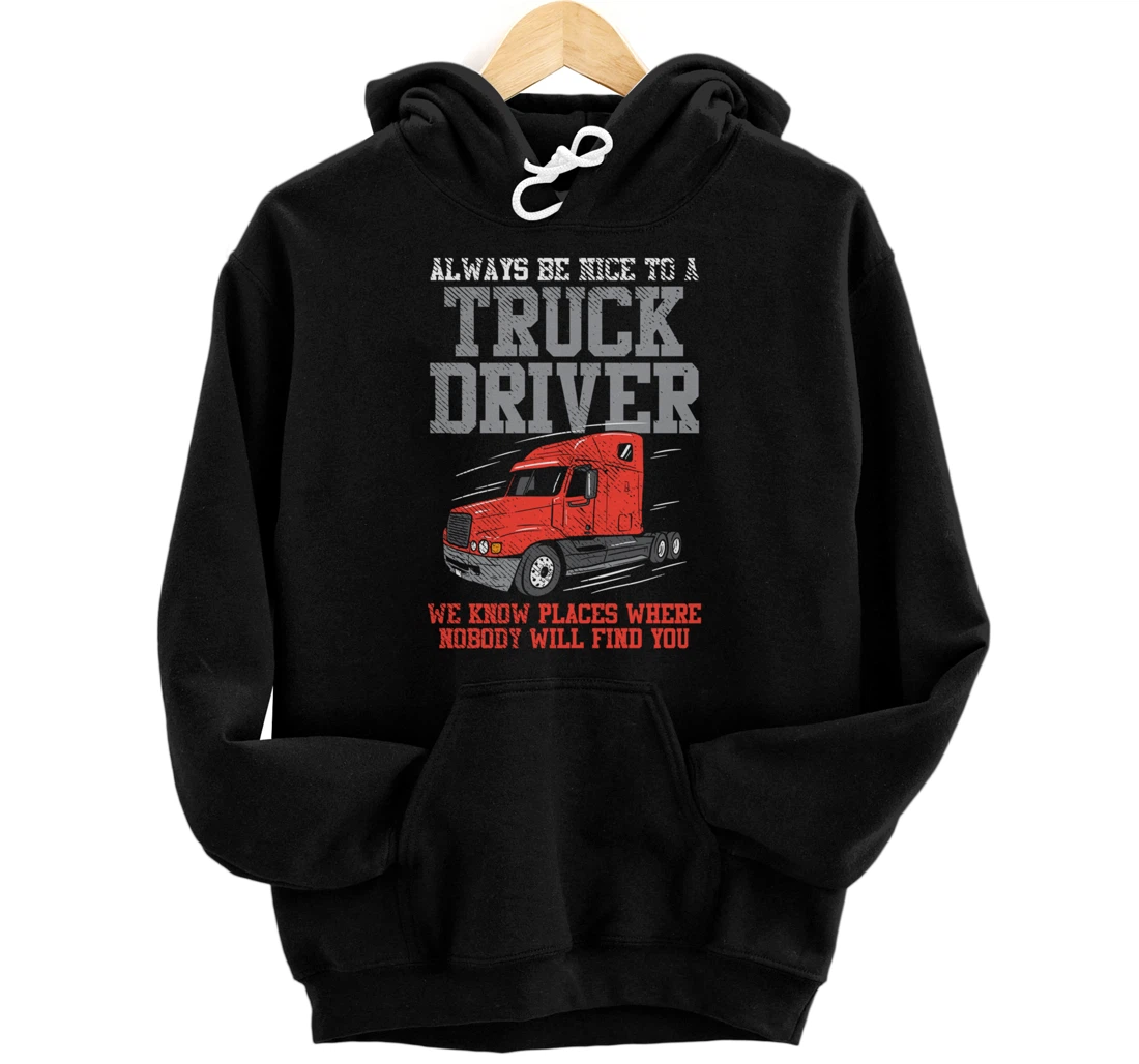 Be Nice To A Truck Driver, Funny Trucker Serial Killer Pullover Hoodie