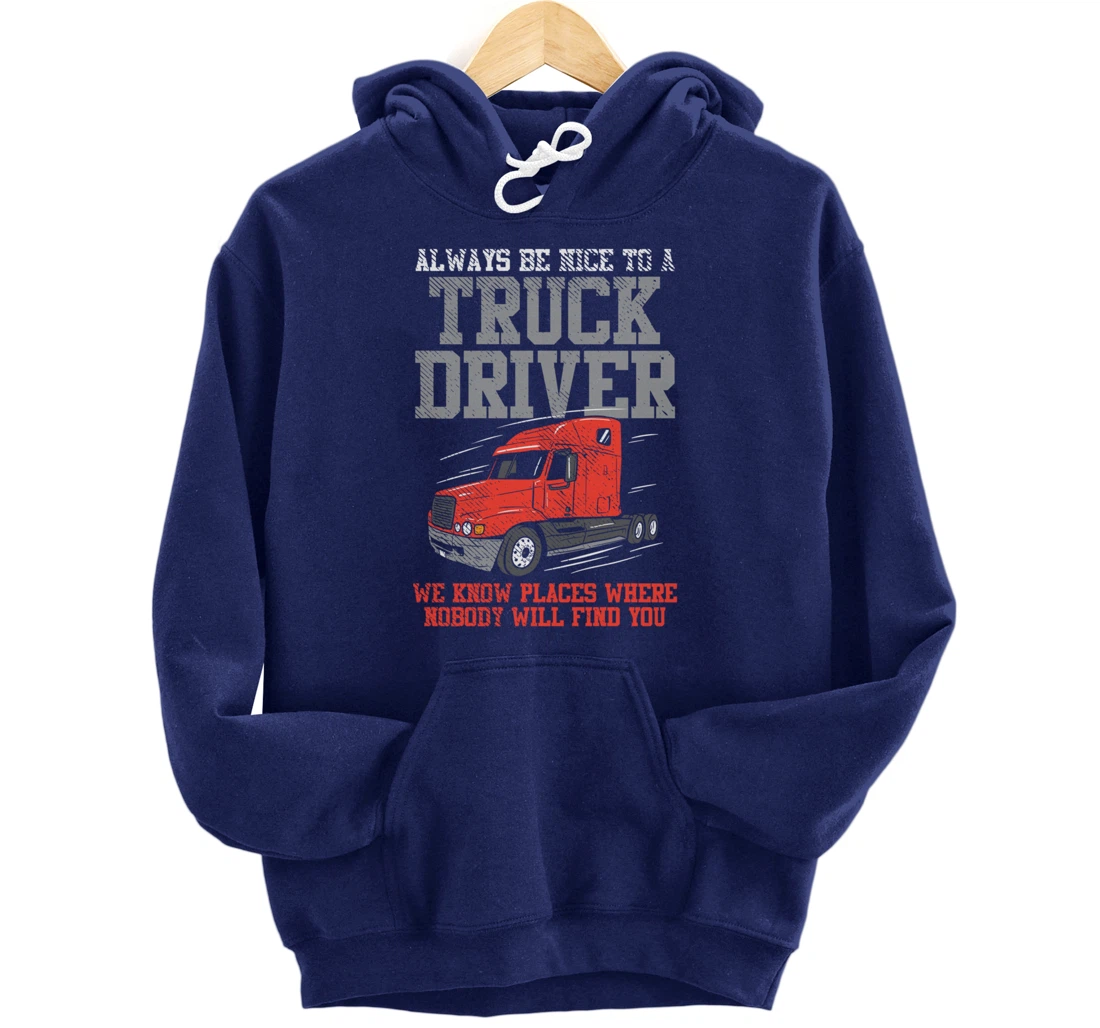 Be Nice To A Truck Driver, Funny Trucker Serial Killer Pullover Hoodie