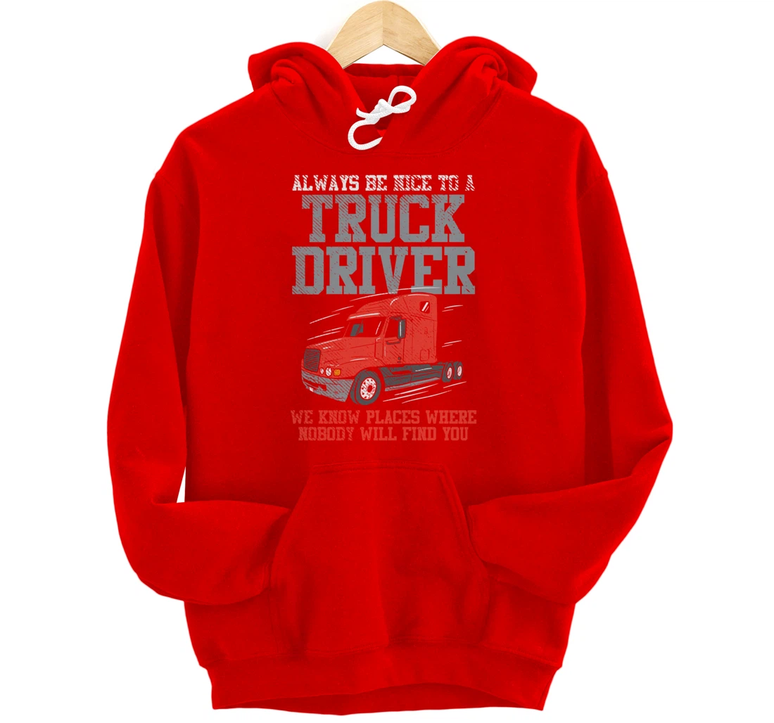 Be Nice To A Truck Driver, Funny Trucker Serial Killer Pullover Hoodie