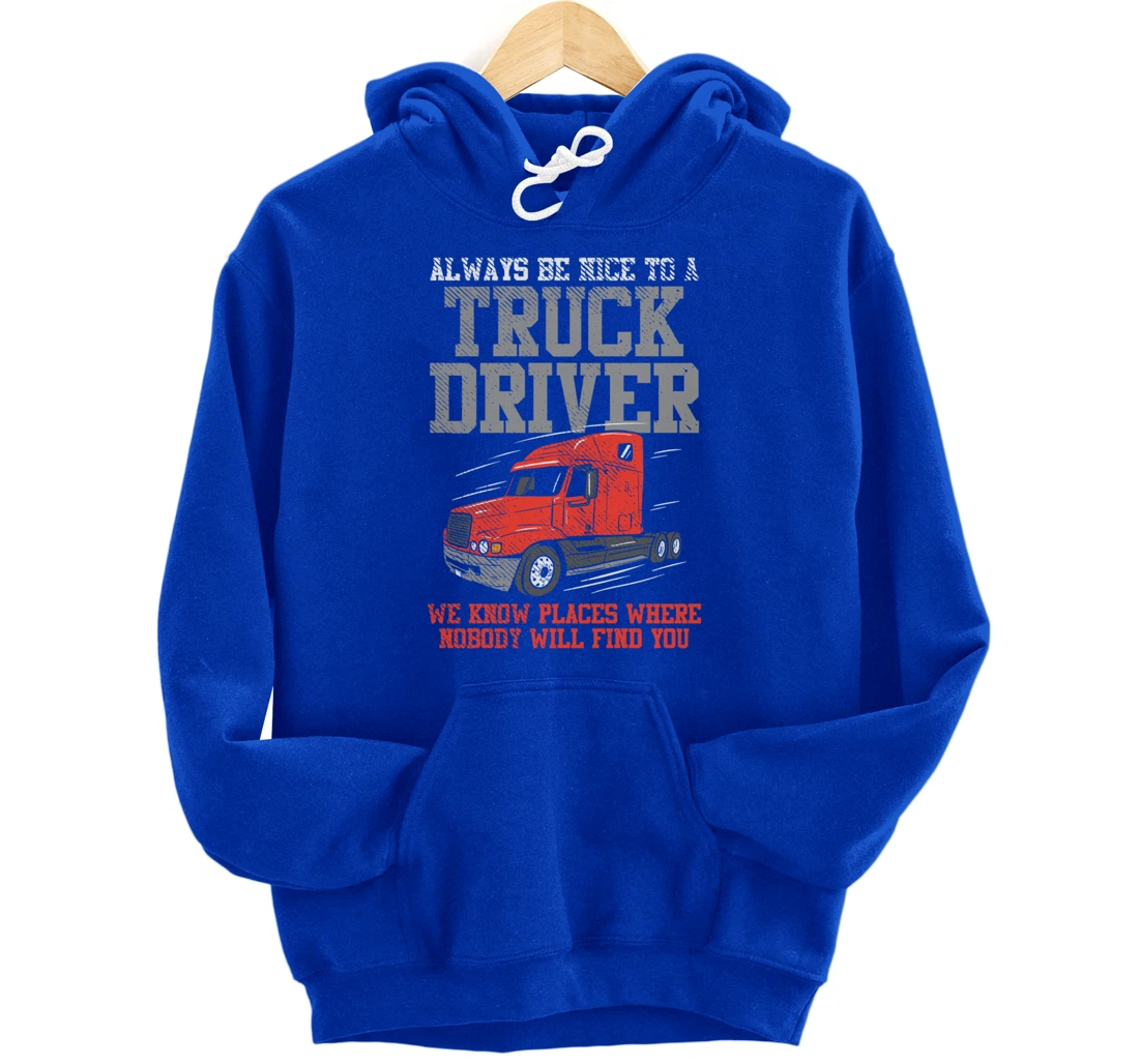 Be Nice To A Truck Driver, Funny Trucker Serial Killer Pullover Hoodie