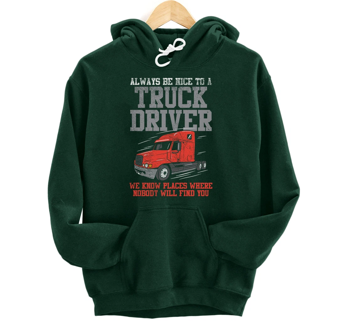 Be Nice To A Truck Driver, Funny Trucker Serial Killer Pullover Hoodie