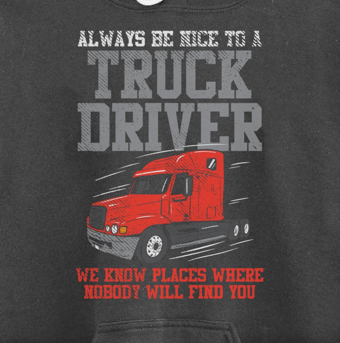 Be Nice To A Truck Driver, Funny Trucker Serial Killer Pullover Hoodie