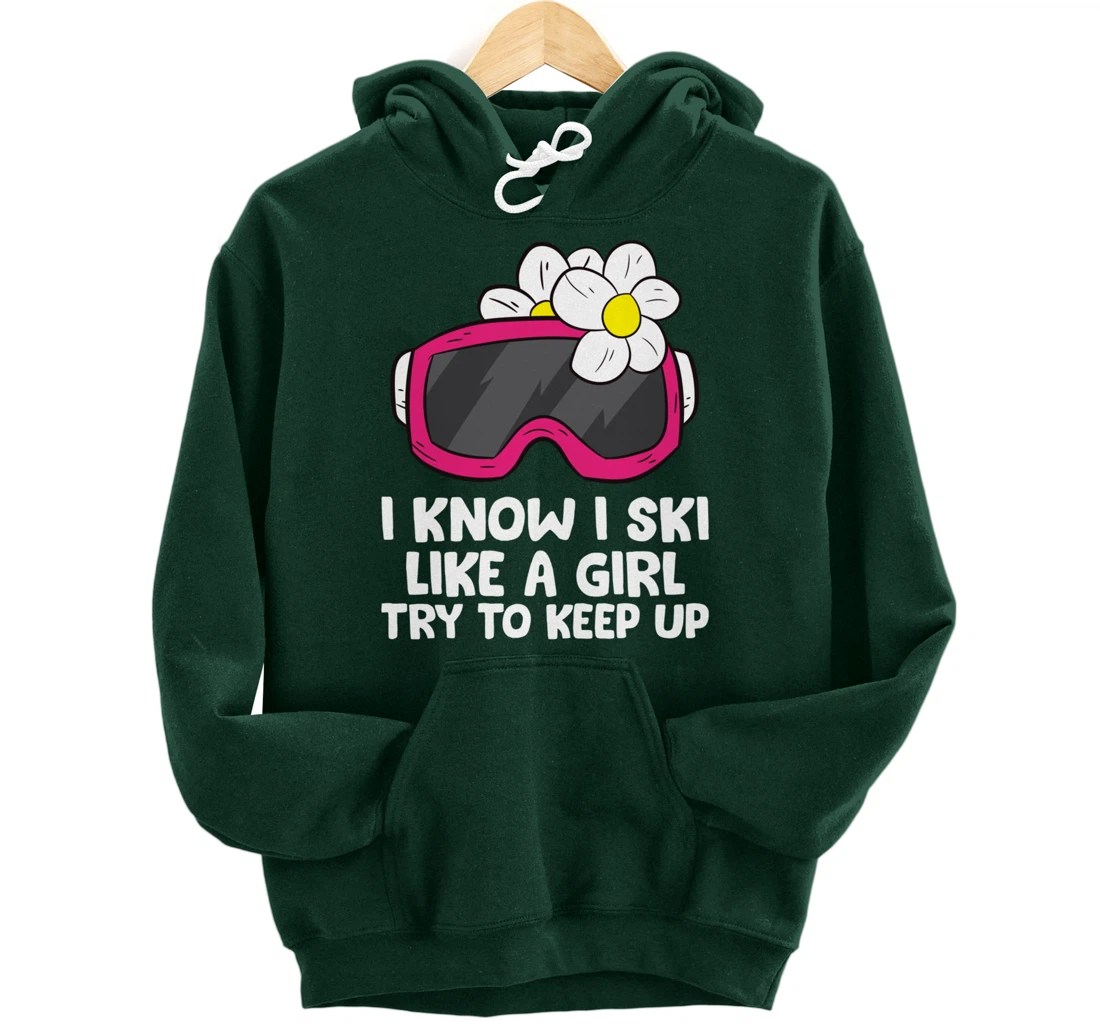 Ski Like A Girl Try To Keep Up Skiing Goggles For Women Pullover Hoodie