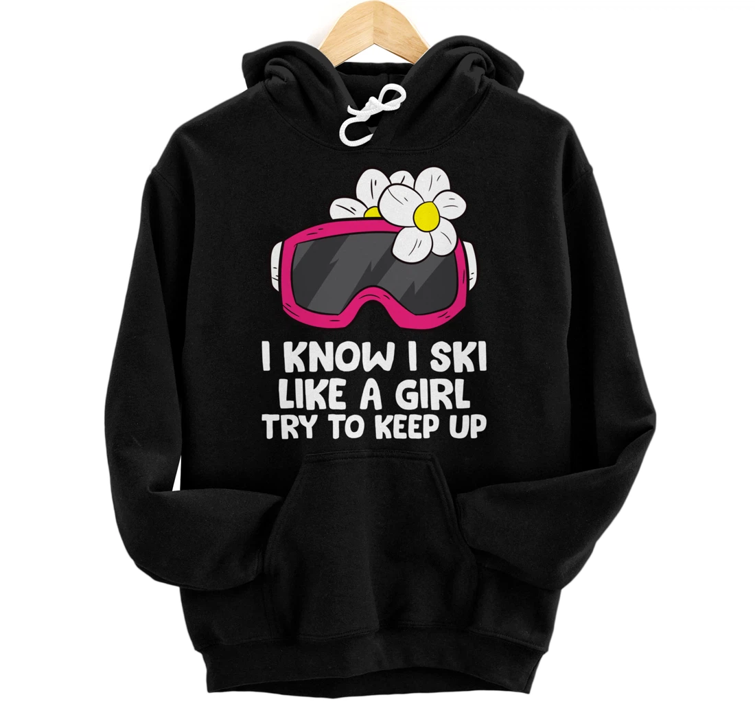 Ski Like A Girl Try To Keep Up Skiing Goggles For Women Pullover Hoodie