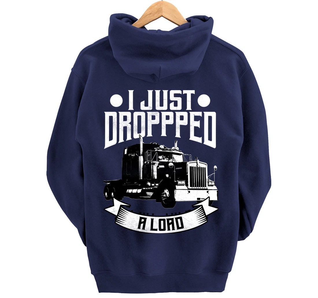 Trucker Gifts Tractor Trailer 18 Wheeler Dropped A Load Pullover Hoodie
