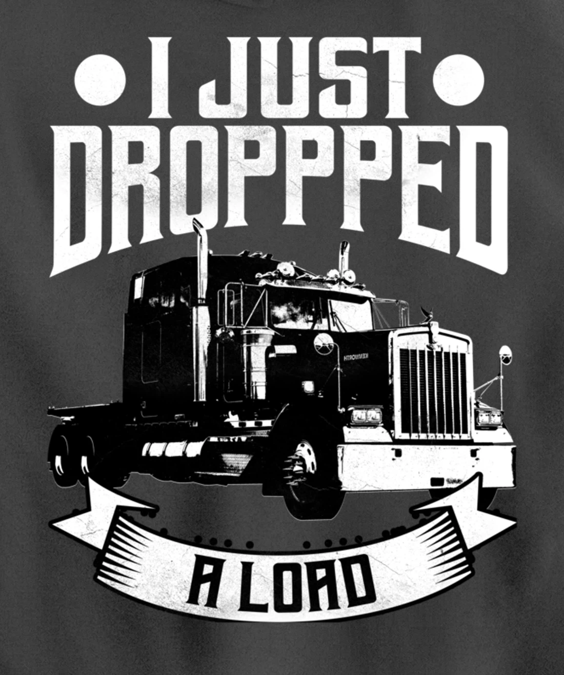Trucker Gifts Tractor Trailer 18 Wheeler Dropped A Load Pullover Hoodie