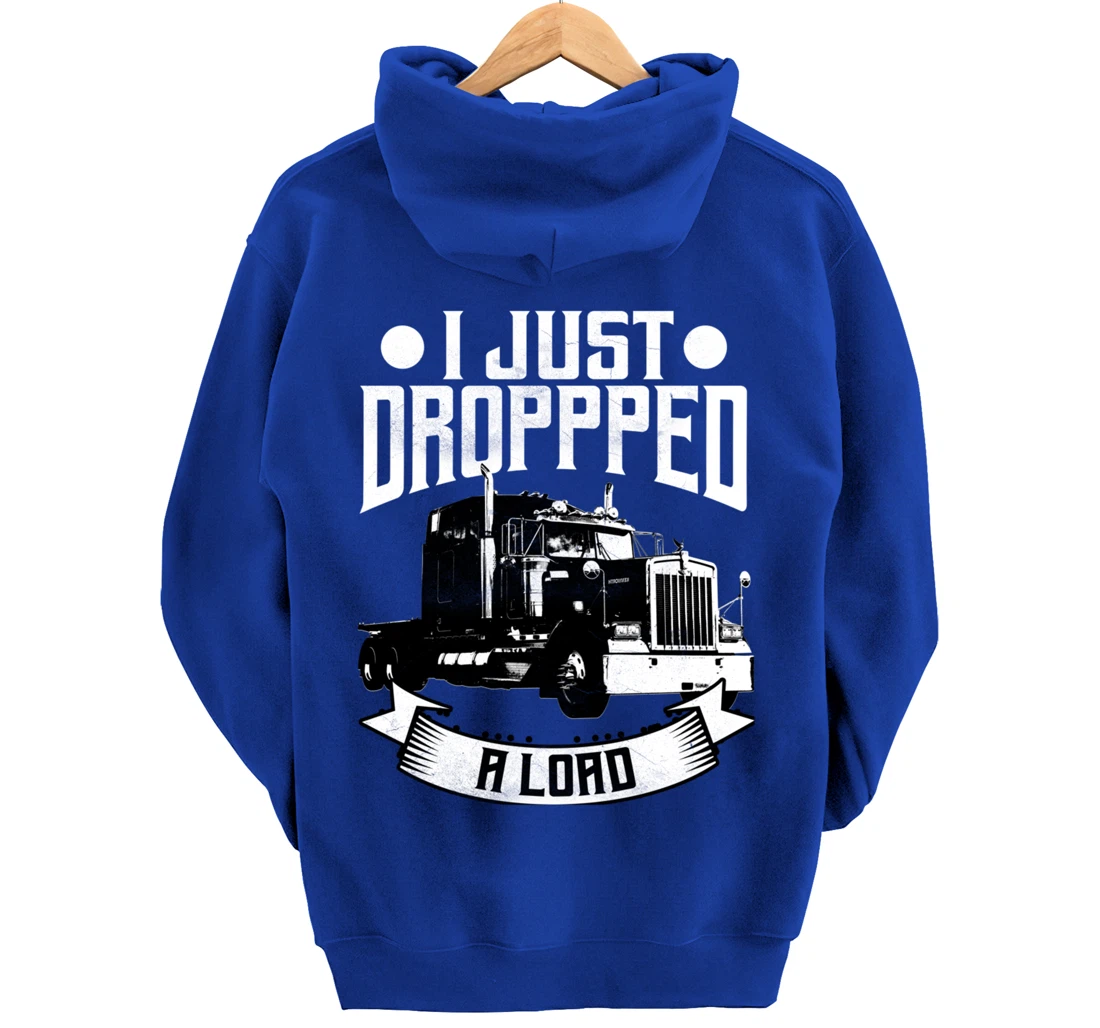 Trucker Gifts Tractor Trailer 18 Wheeler Dropped A Load Pullover Hoodie