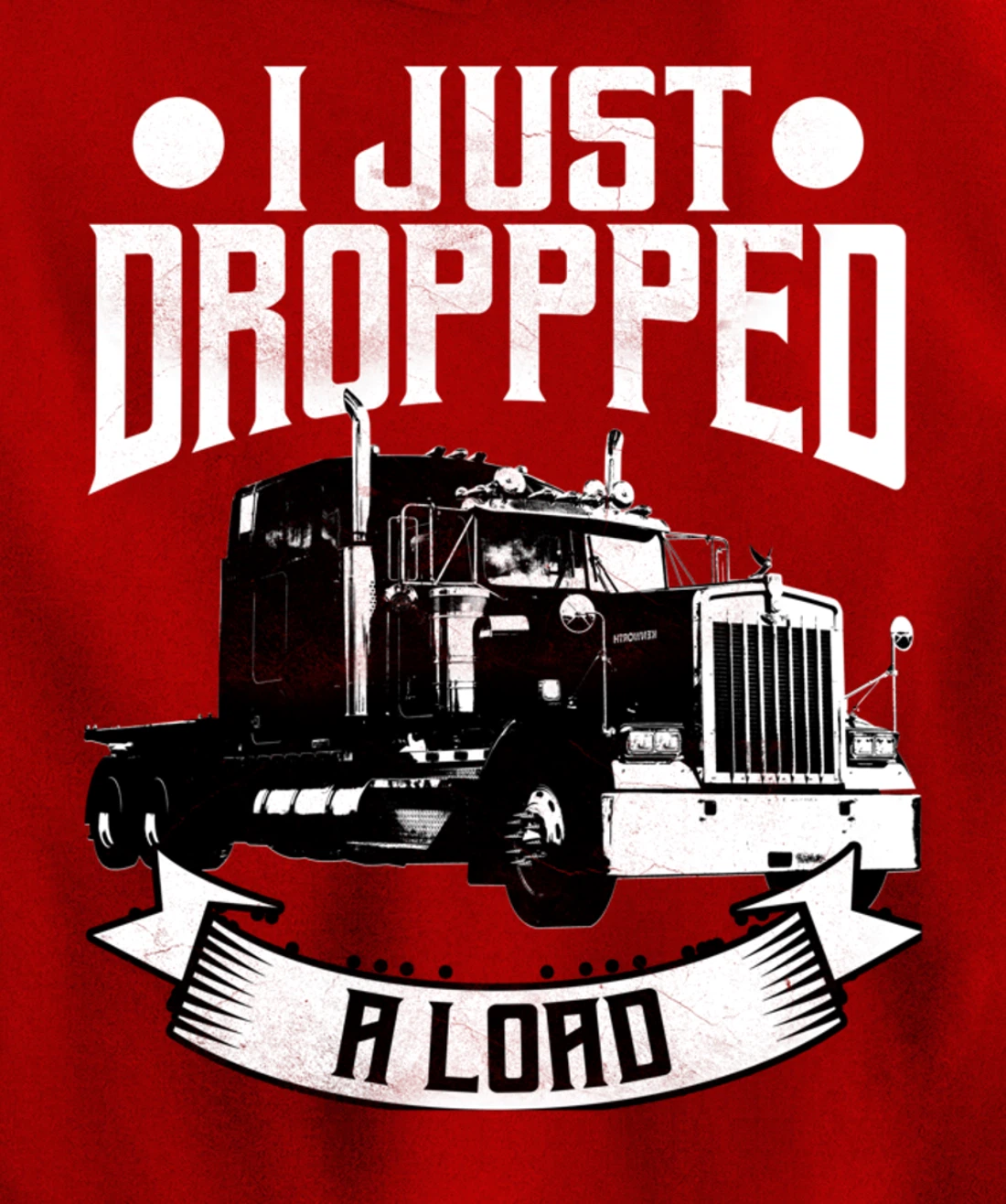Trucker Gifts Tractor Trailer 18 Wheeler Dropped A Load Pullover Hoodie