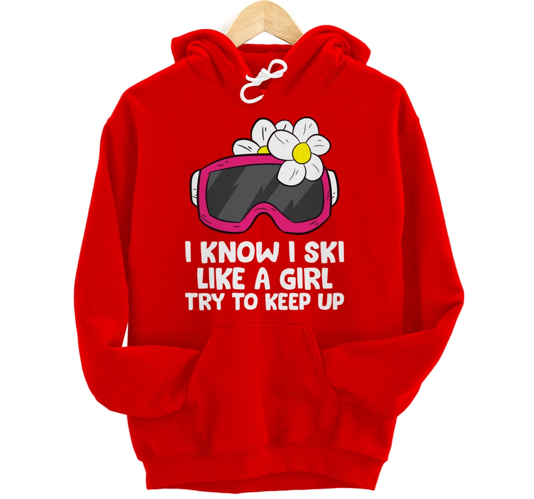 Ski Like A Girl Try To Keep Up Skiing Goggles For Women Pullover Hoodie