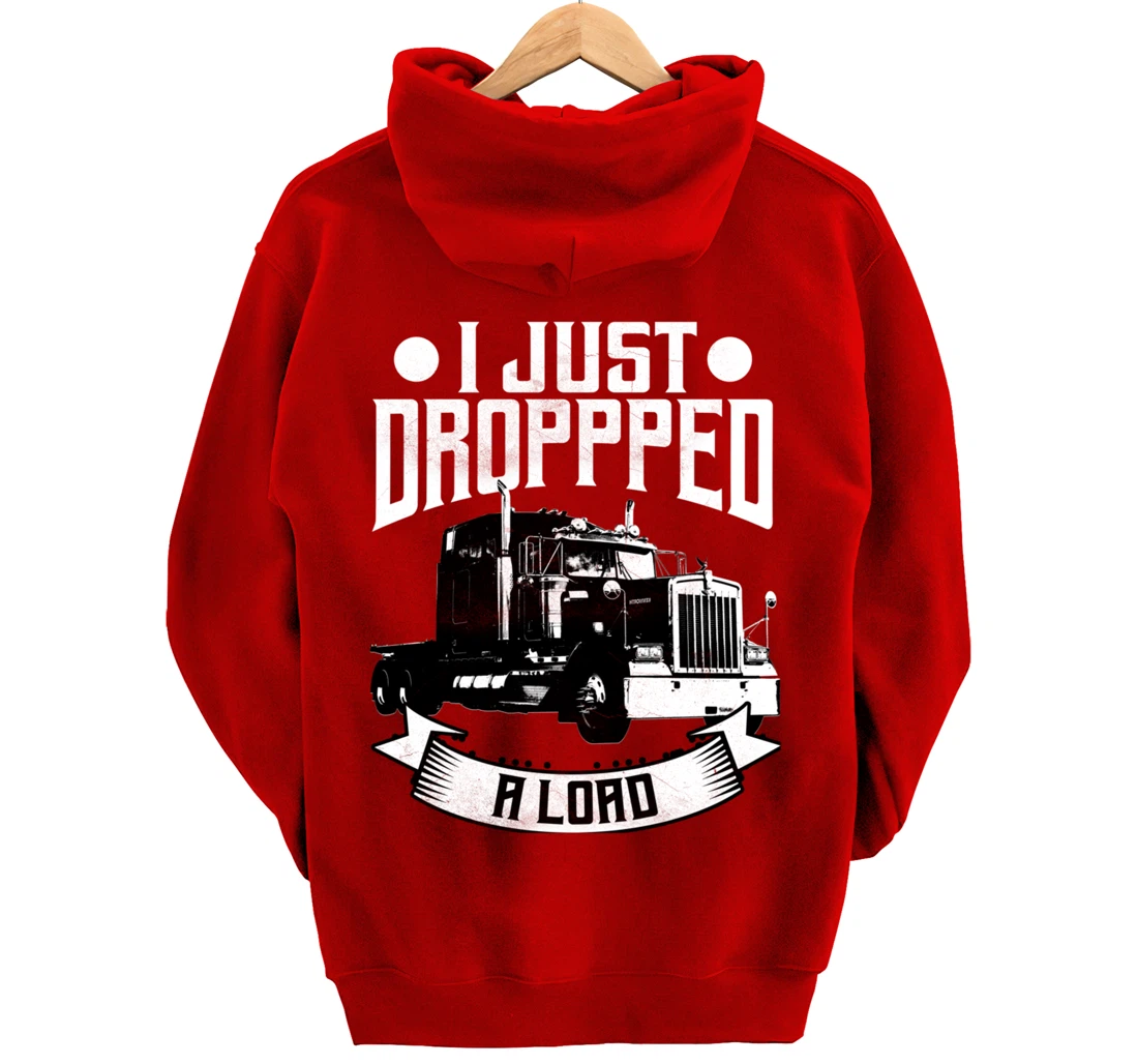 Trucker Gifts Tractor Trailer 18 Wheeler Dropped A Load Pullover Hoodie