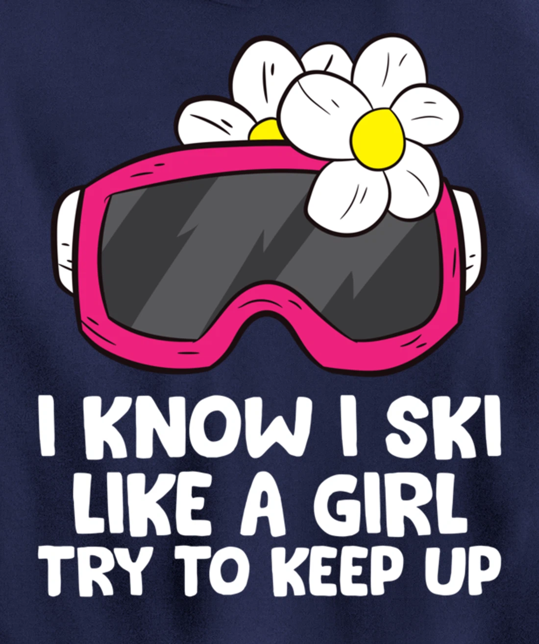 Ski Like A Girl Try To Keep Up Skiing Goggles For Women Pullover Hoodie