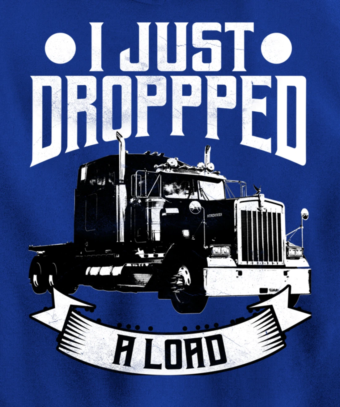 Trucker Gifts Tractor Trailer 18 Wheeler Dropped A Load Pullover Hoodie