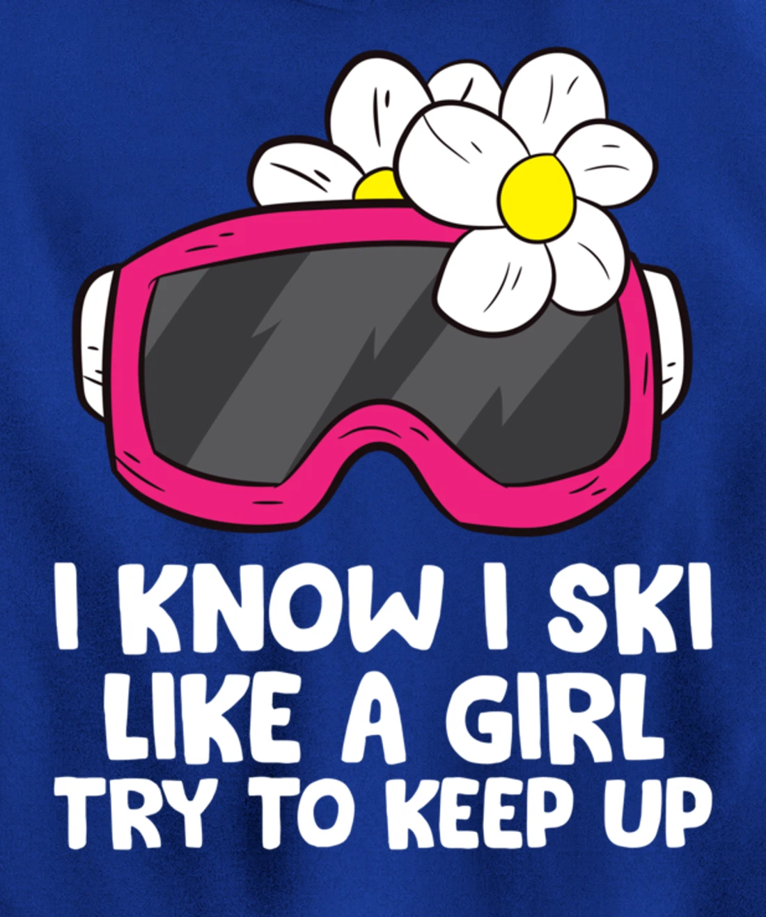 Ski Like A Girl Try To Keep Up Skiing Goggles For Women Pullover Hoodie