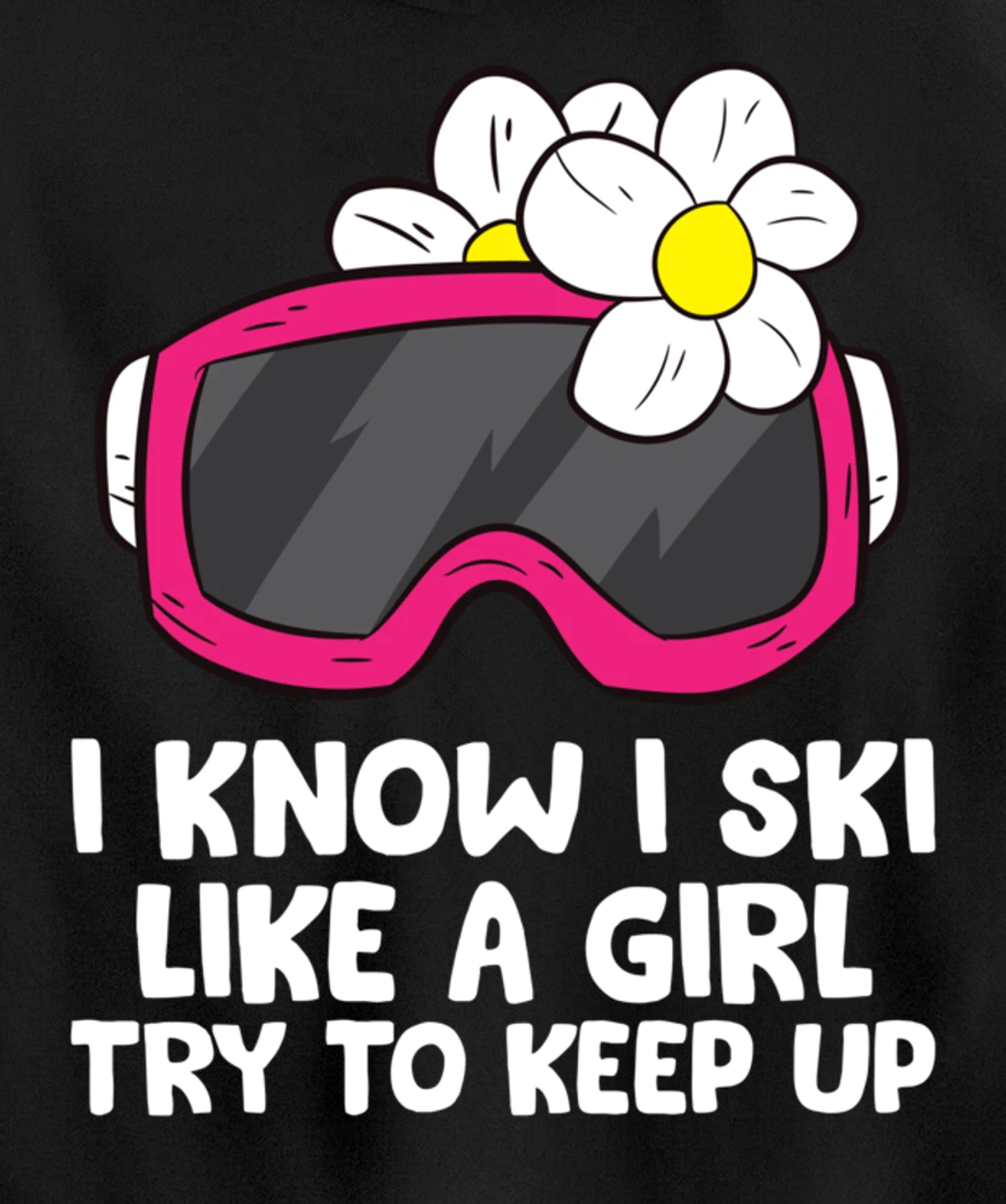 Ski Like A Girl Try To Keep Up Skiing Goggles For Women Pullover Hoodie