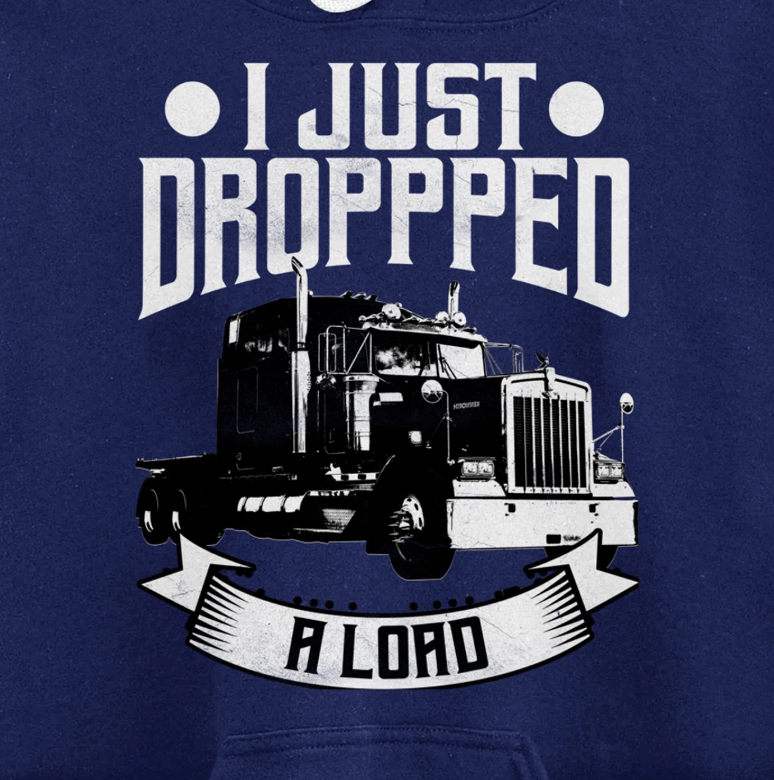 Trucker Gifts Tractor Trailer 18 Wheeler Dropped A Load Pullover Hoodie