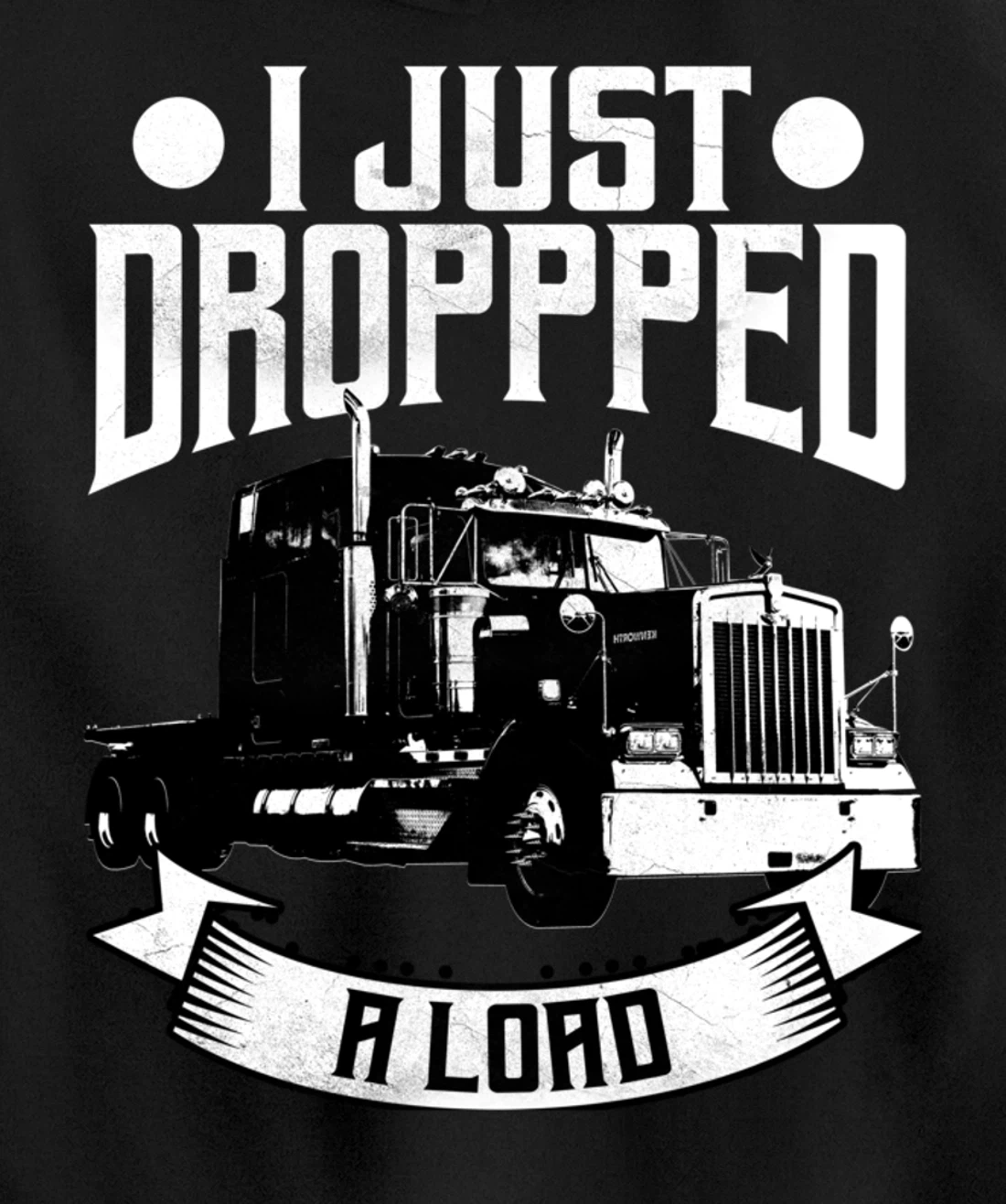 Trucker Gifts Tractor Trailer 18 Wheeler Dropped A Load Pullover Hoodie
