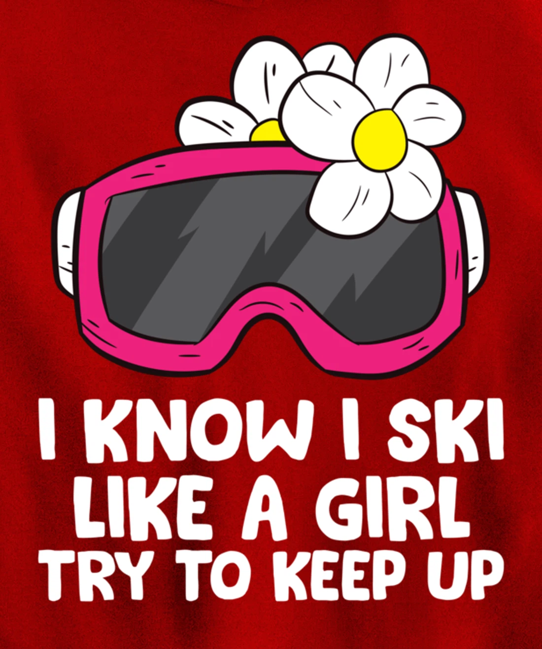 Ski Like A Girl Try To Keep Up Skiing Goggles For Women Pullover Hoodie
