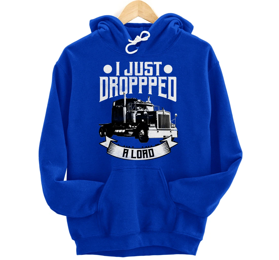 Trucker Gifts Tractor Trailer 18 Wheeler Dropped A Load Pullover Hoodie