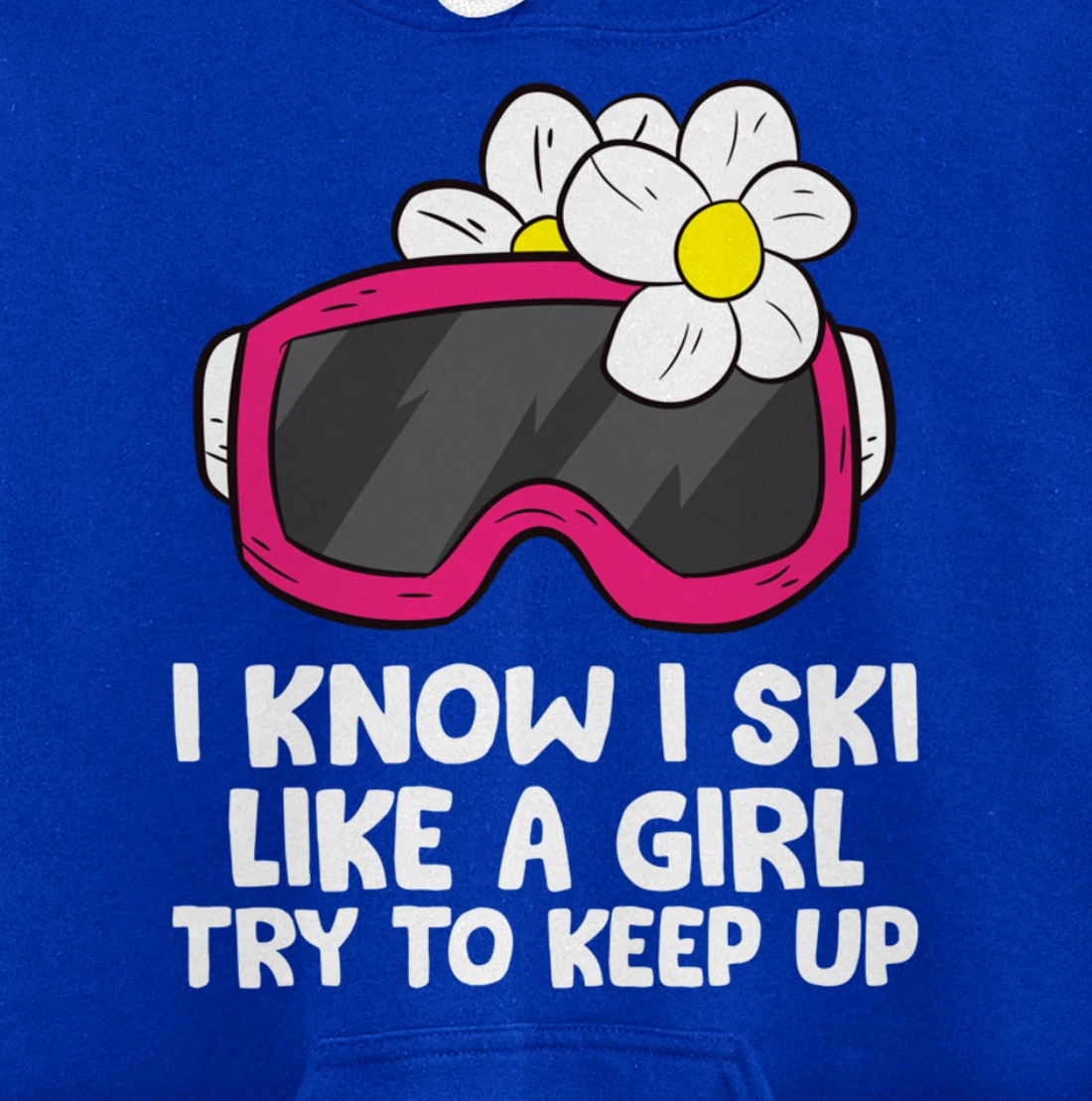 Ski Like A Girl Try To Keep Up Skiing Goggles For Women Pullover Hoodie