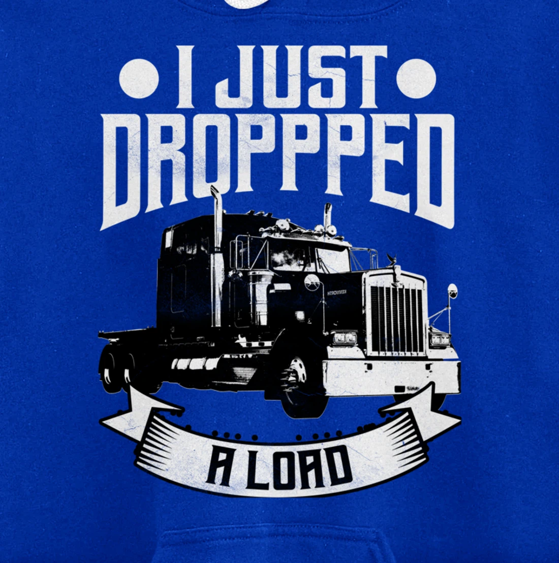 Trucker Gifts Tractor Trailer 18 Wheeler Dropped A Load Pullover Hoodie