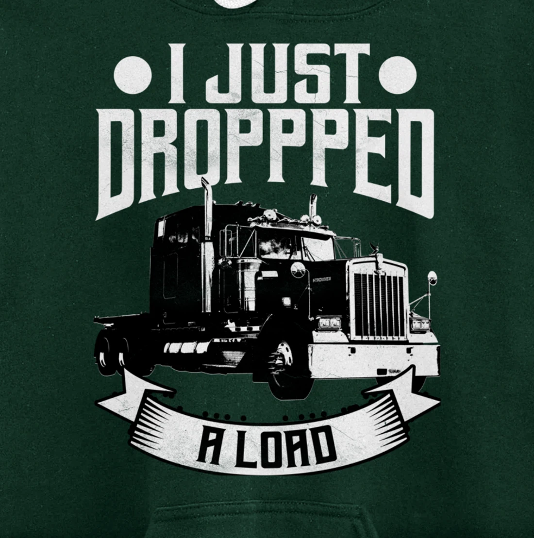 Trucker Gifts Tractor Trailer 18 Wheeler Dropped A Load Pullover Hoodie