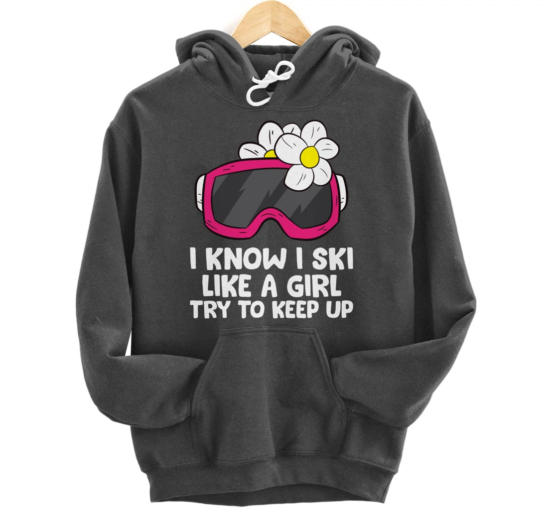 Ski Like A Girl Try To Keep Up Skiing Goggles For Women Pullover Hoodie