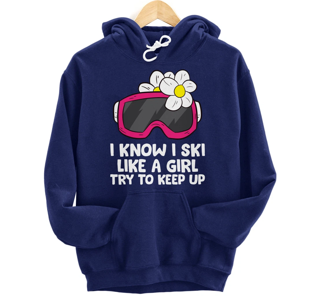 Ski Like A Girl Try To Keep Up Skiing Goggles For Women Pullover Hoodie
