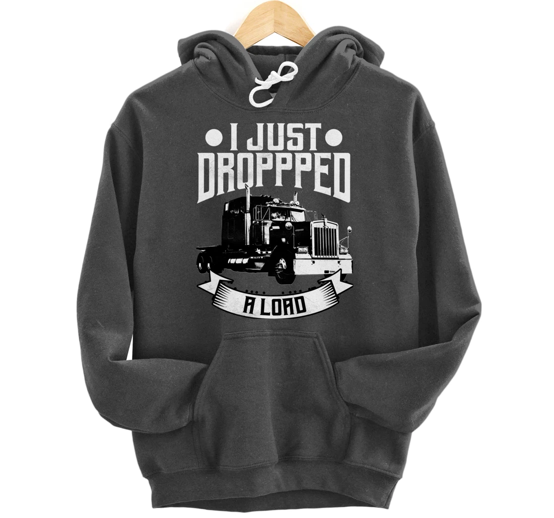 Trucker Gifts Tractor Trailer 18 Wheeler Dropped A Load Pullover Hoodie