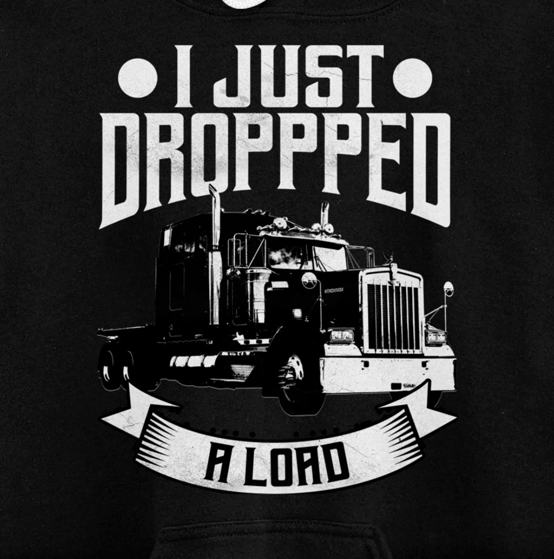 Trucker Gifts Tractor Trailer 18 Wheeler Dropped A Load Pullover Hoodie