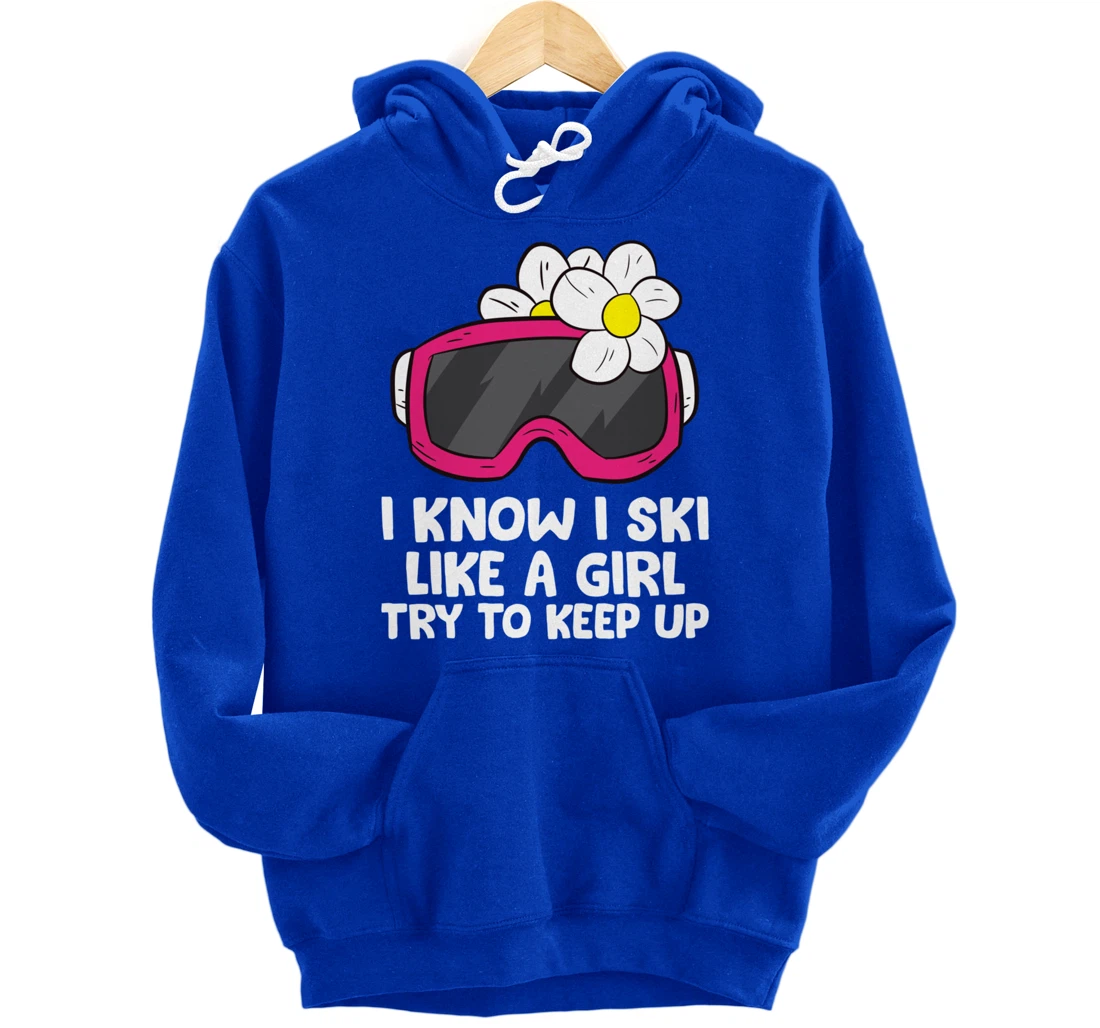 Ski Like A Girl Try To Keep Up Skiing Goggles For Women Pullover Hoodie