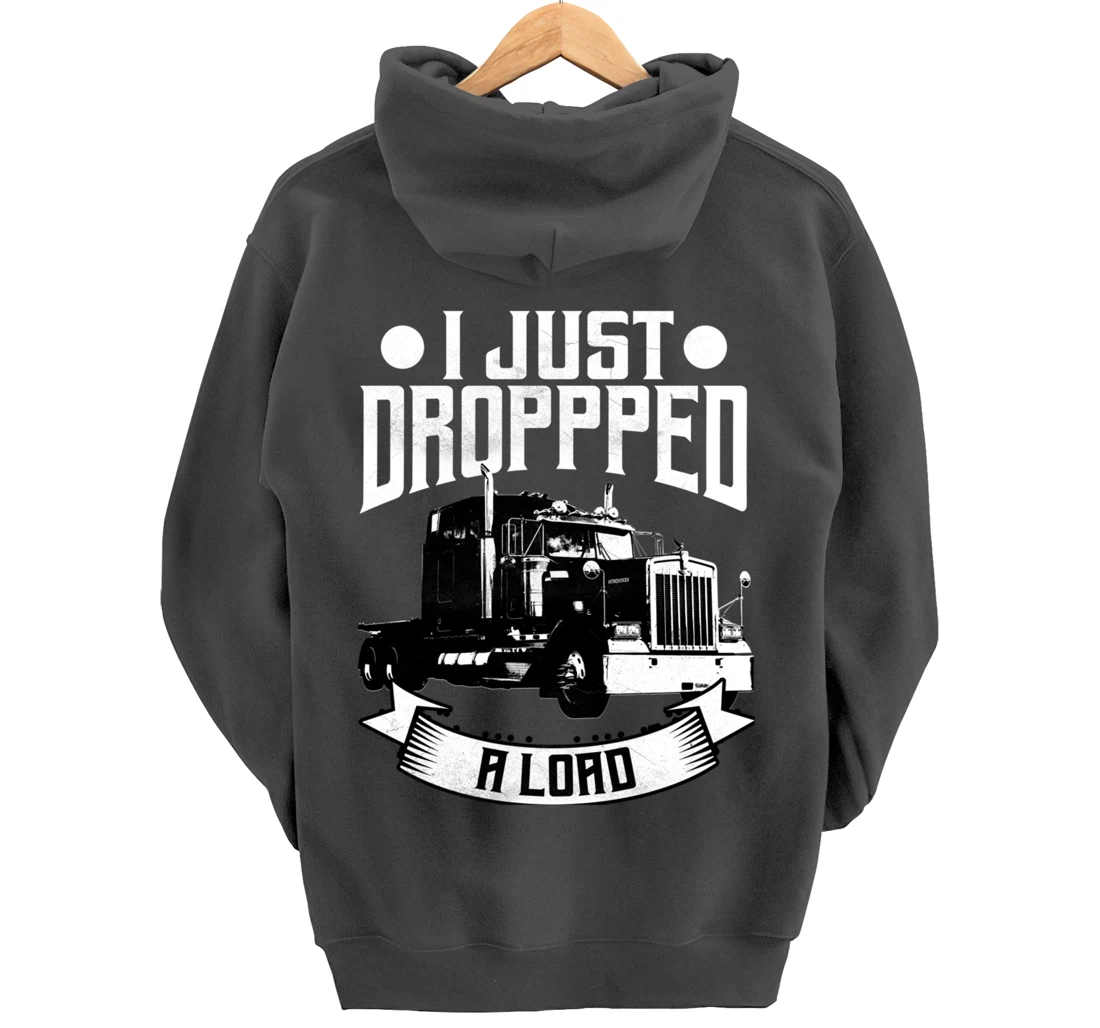 Trucker Gifts Tractor Trailer 18 Wheeler Dropped A Load Pullover Hoodie