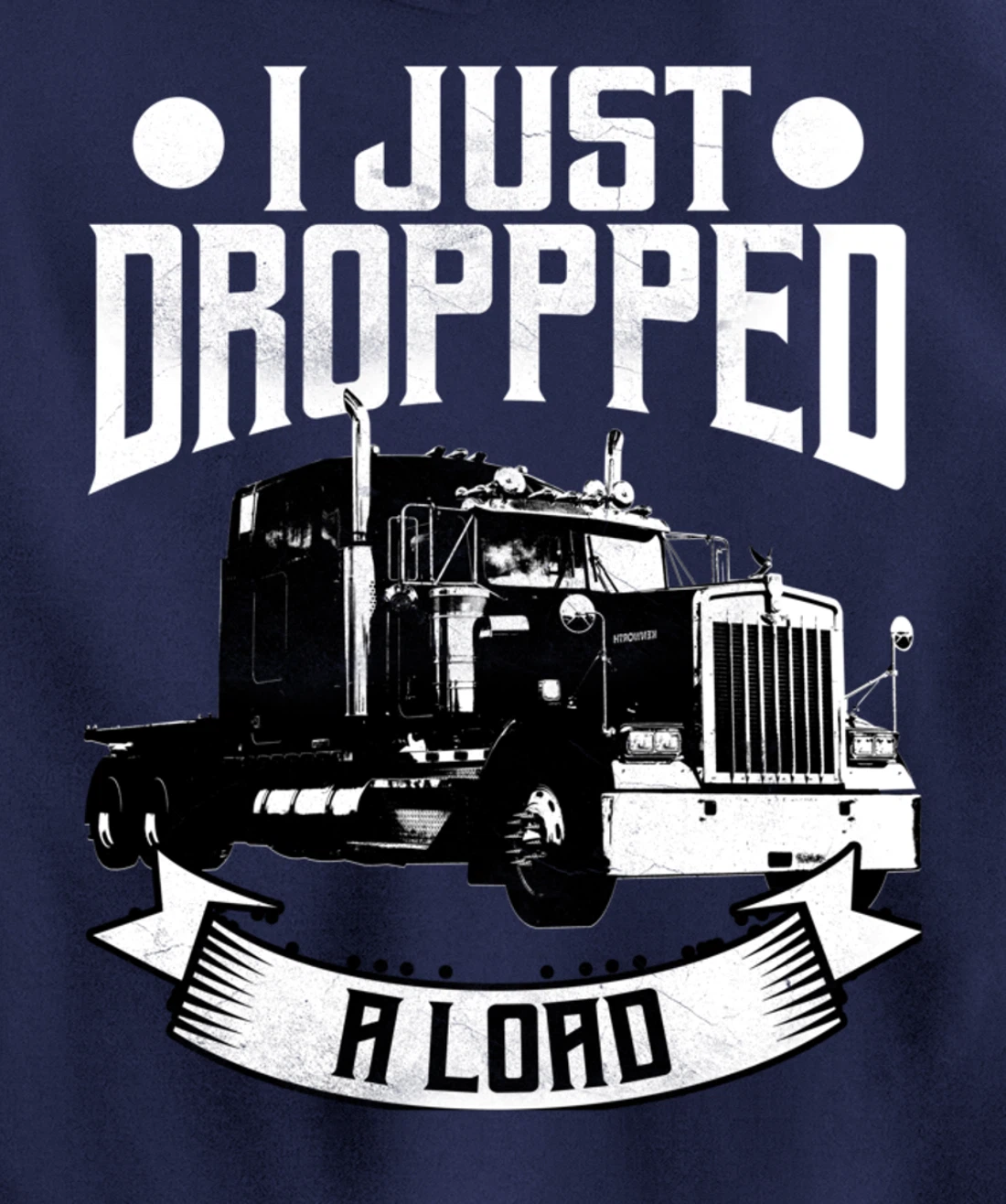 Trucker Gifts Tractor Trailer 18 Wheeler Dropped A Load Pullover Hoodie