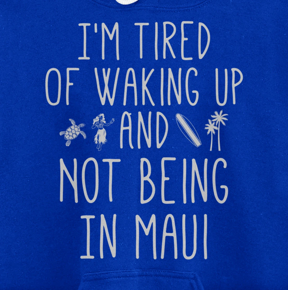 I’m Tired of Waking Up and Not Being In Maui Funny Hawaiian Pullover Hoodie