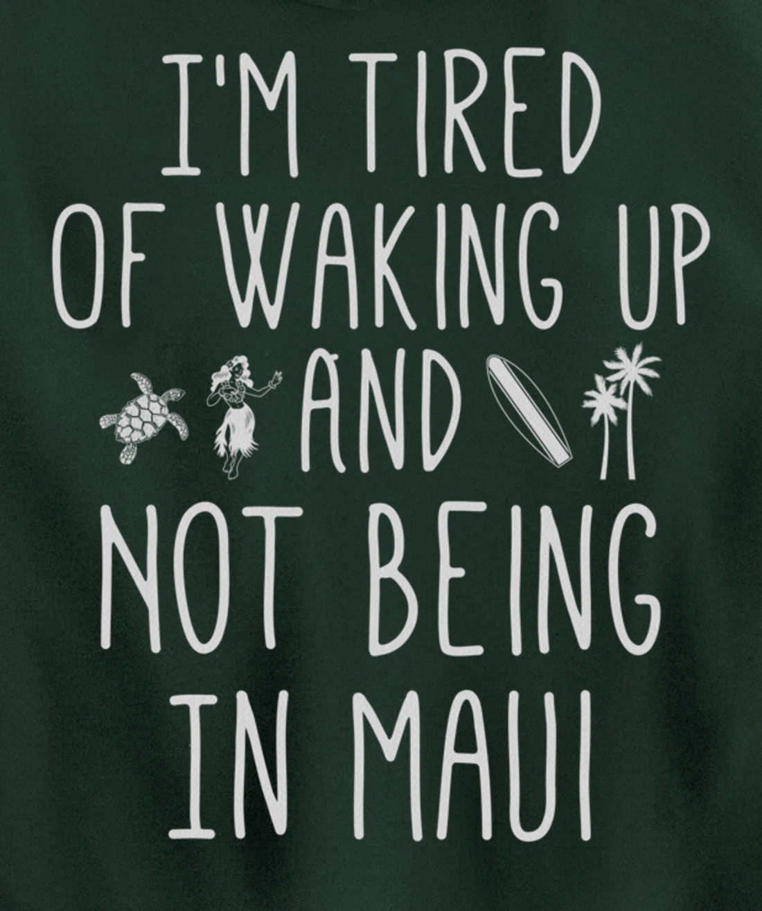 I’m Tired of Waking Up and Not Being In Maui Funny Hawaiian Pullover Hoodie