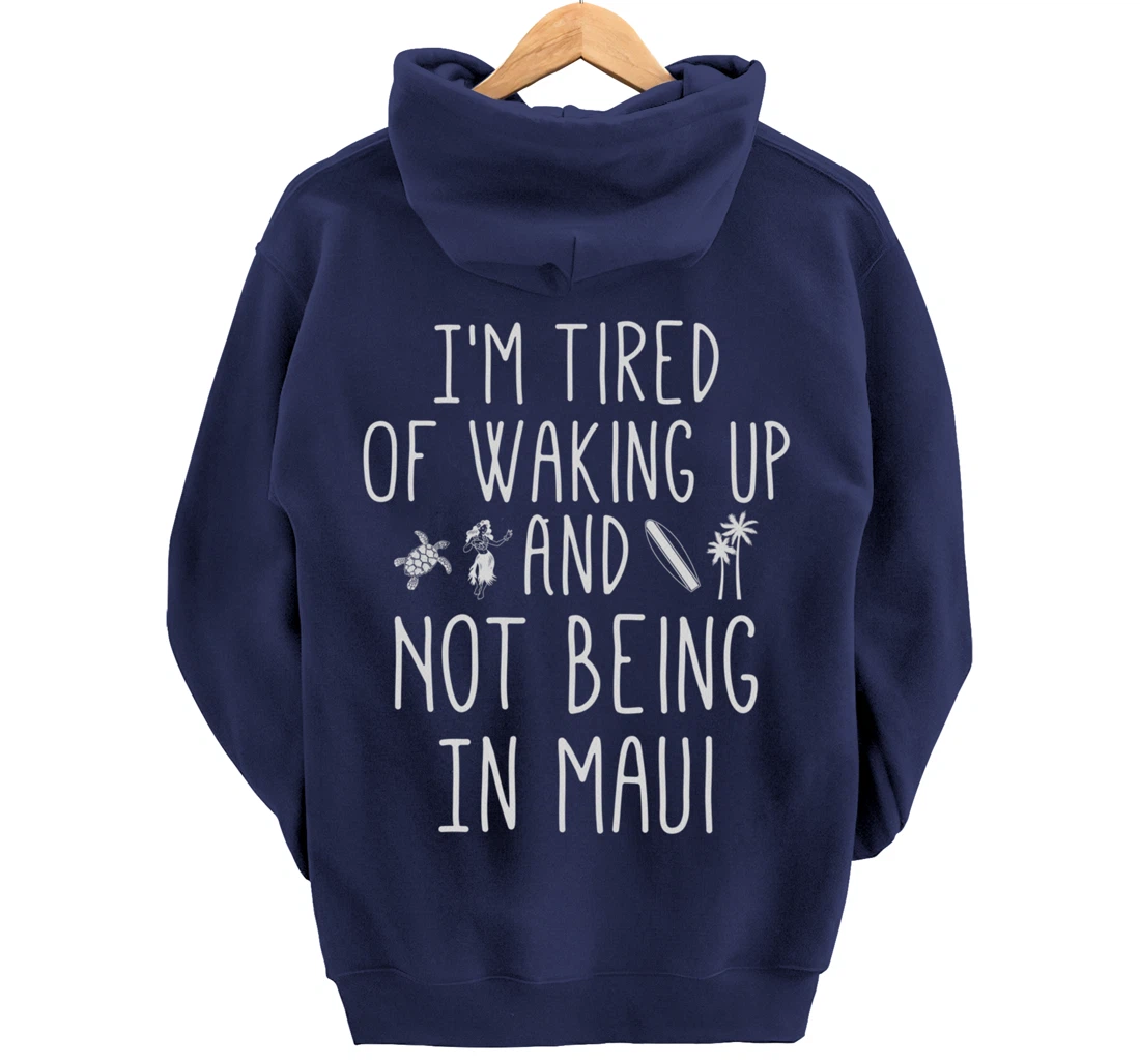 I’m Tired of Waking Up and Not Being In Maui Funny Hawaiian Pullover Hoodie