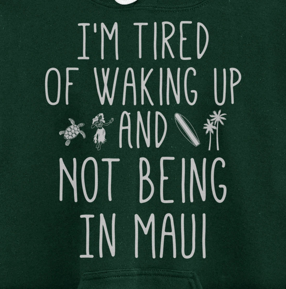 I’m Tired of Waking Up and Not Being In Maui Funny Hawaiian Pullover Hoodie
