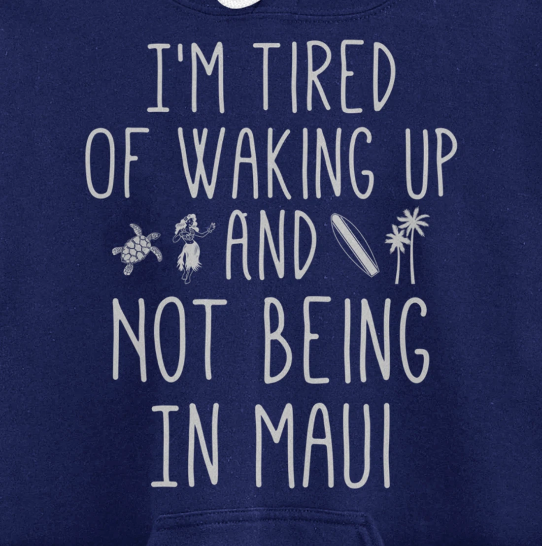 I’m Tired of Waking Up and Not Being In Maui Funny Hawaiian Pullover Hoodie