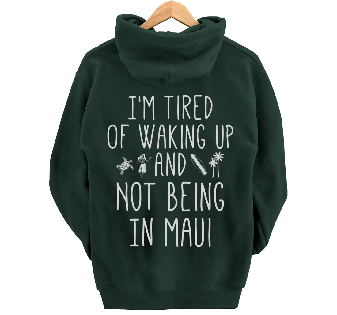 I’m Tired of Waking Up and Not Being In Maui Funny Hawaiian Pullover Hoodie