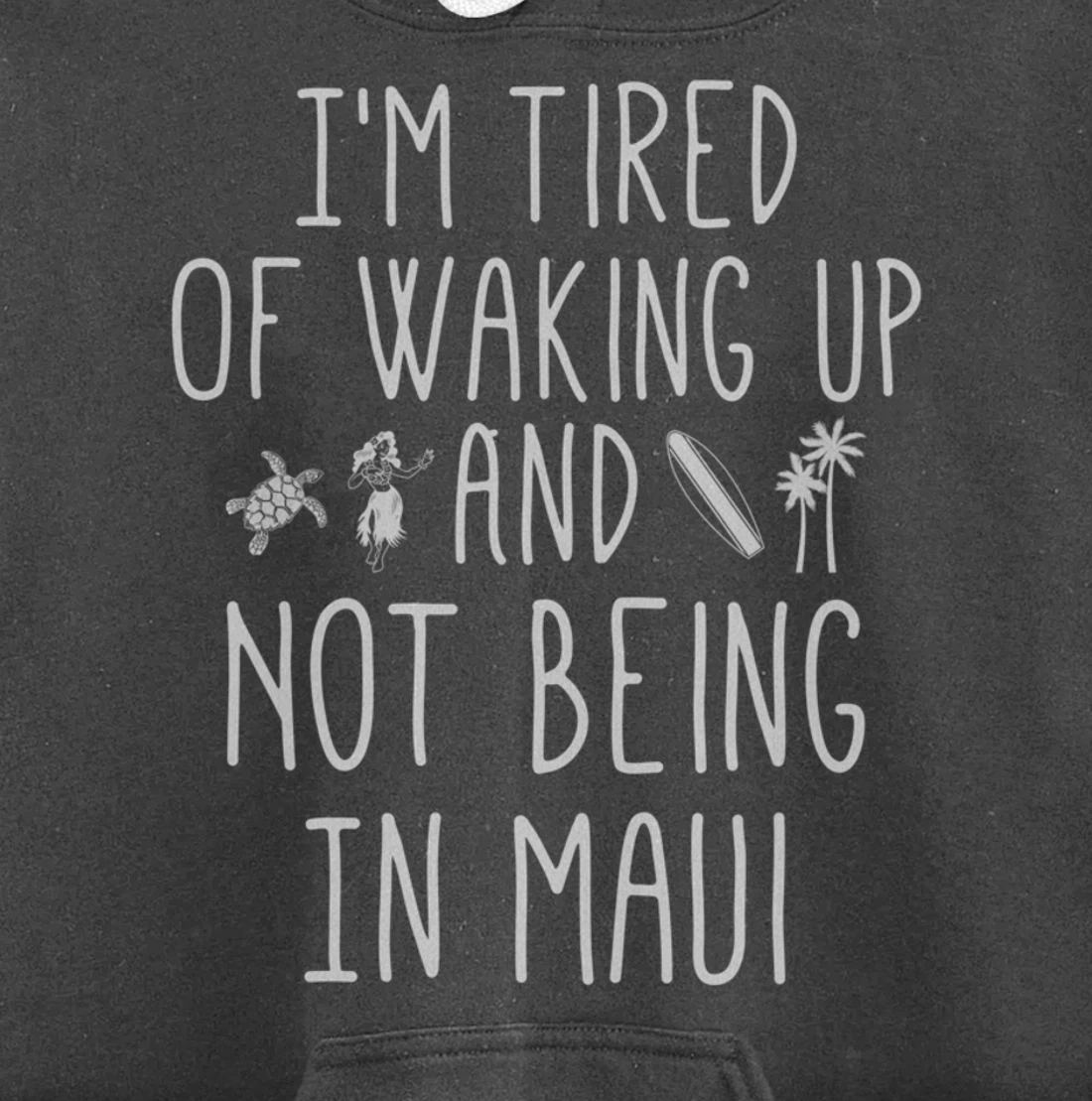 I’m Tired of Waking Up and Not Being In Maui Funny Hawaiian Pullover Hoodie