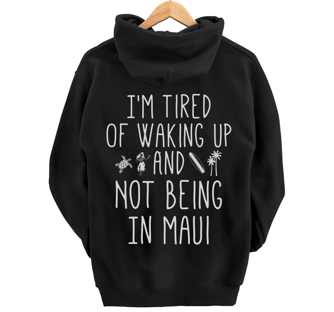 I’m Tired of Waking Up and Not Being In Maui Funny Hawaiian Pullover Hoodie