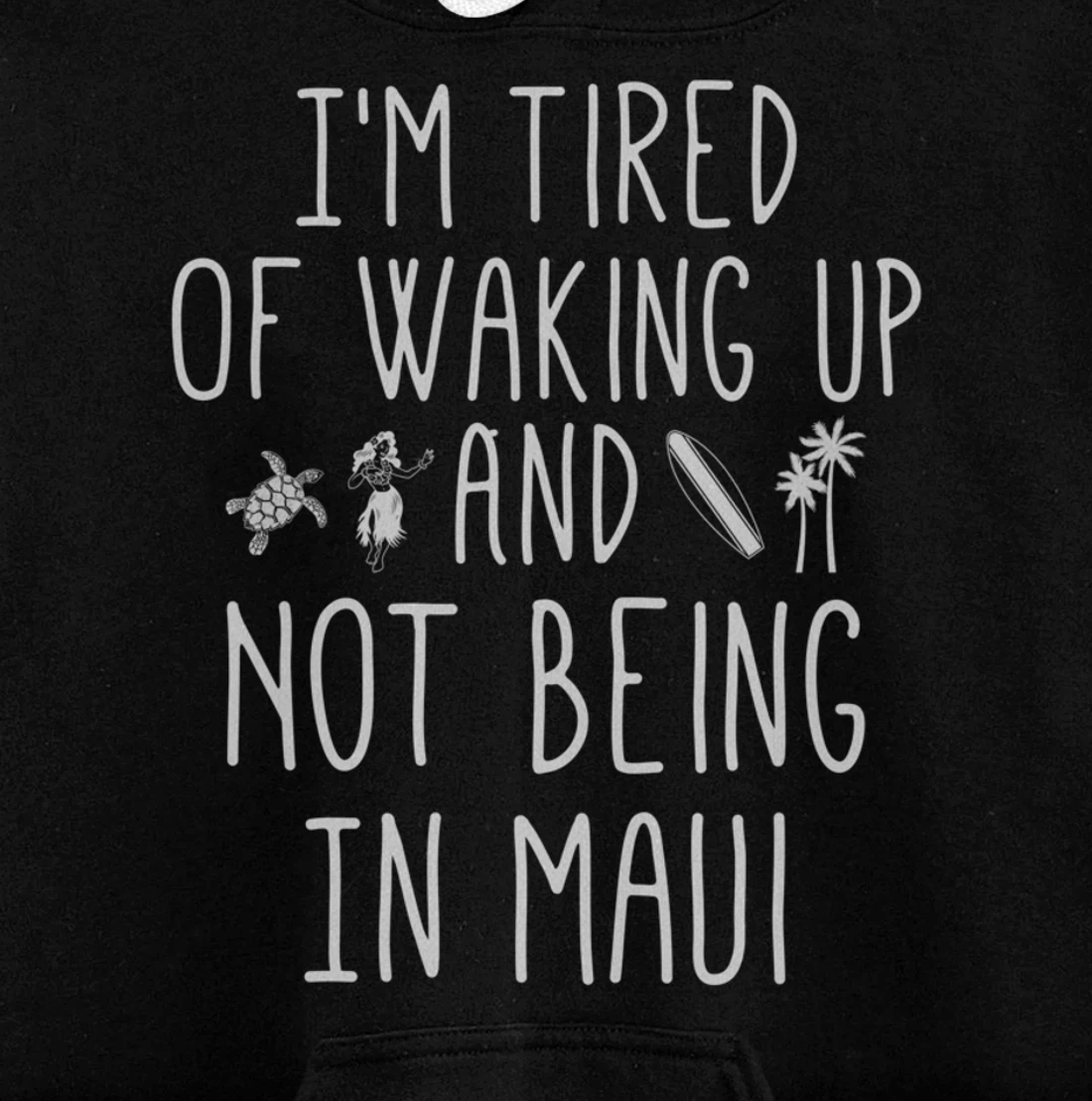I’m Tired of Waking Up and Not Being In Maui Funny Hawaiian Pullover Hoodie
