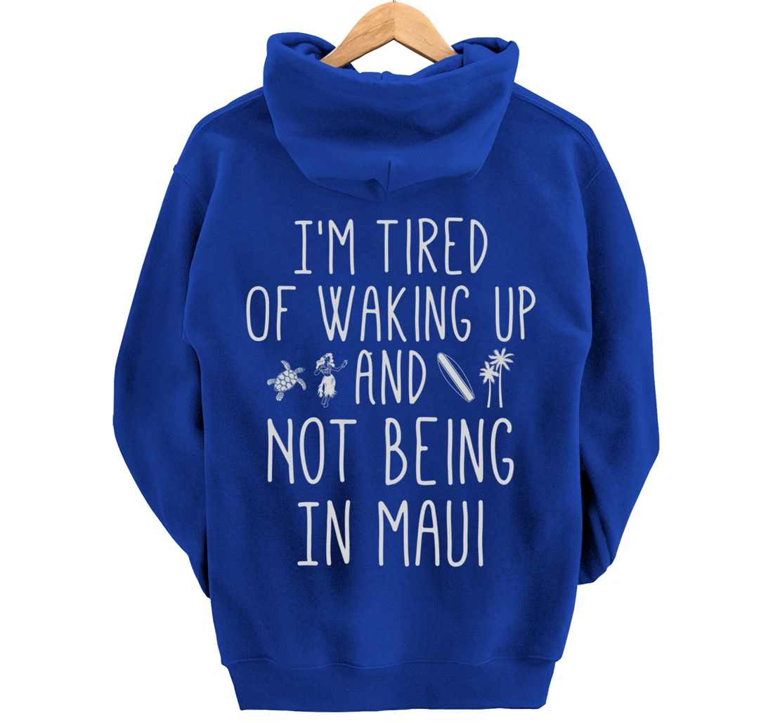 I’m Tired of Waking Up and Not Being In Maui Funny Hawaiian Pullover Hoodie
