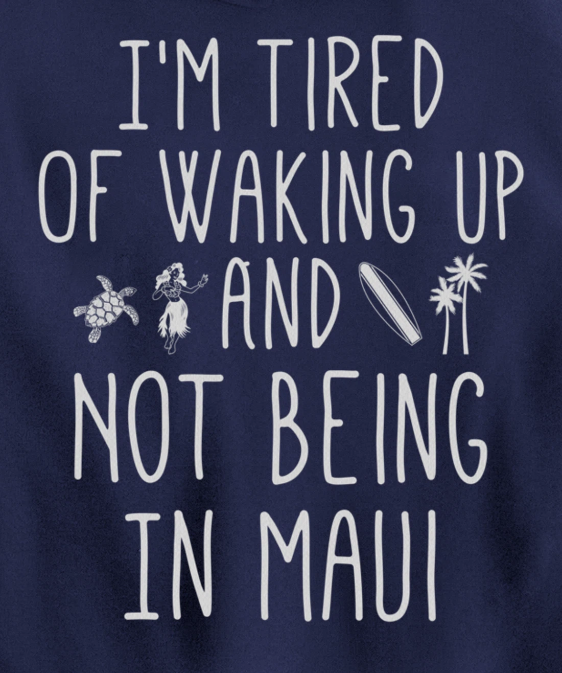 I’m Tired of Waking Up and Not Being In Maui Funny Hawaiian Pullover Hoodie